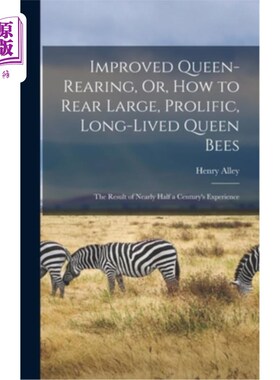 海外直订Improved Queen-Rearing, Or, How to Rear Large, Prolific, Long-Lived Queen Bees:  改进蜂王养育，或如何养育大