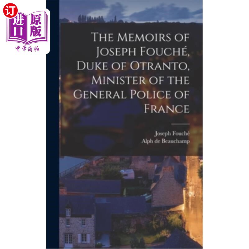 海外直订The Memoirs of Joseph Fouché, Duke of Otranto, Minister of the General Police of 约瑟夫回忆录Fouc