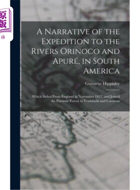 海外直订A Narrative of the Expedition to the Rivers Orinoco and Apuré, in South America; 远征奥里诺科河和Apuré的叙
