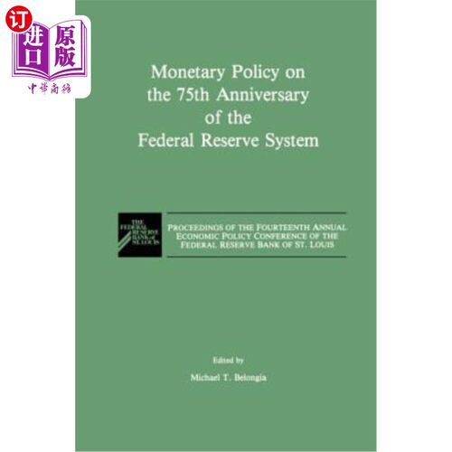 海外直订Monetary Policy on the 75th Anniversary of the Federal Reserve System: Proceedin 美联储成立75周年的货币政策