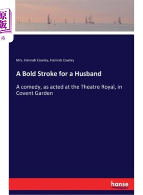 海外直订A Bold Stroke for a Husband: A comedy, as acted at the Theatre Royal, in Covent  丈夫的大胆举动：一部喜剧，