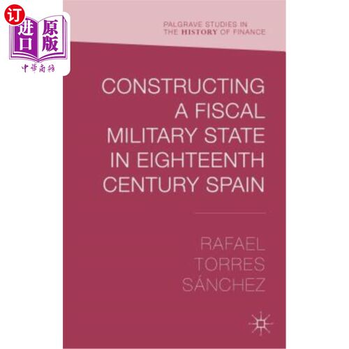 海外直订Constructing a Fiscal Military State in Eighteenth-Century Spain 18世纪西班牙财政军事国家的建设