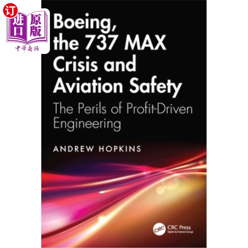 海外直订Boeing, the 737 MAX Crisis and Aviation Safety: The Perils of Profit-Driven Engi 波音,737 MAX