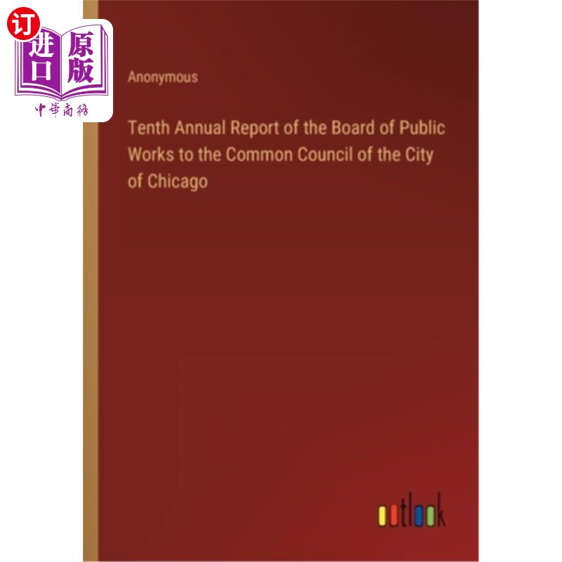 海外直订Tenth Annual Report of the Board of Public Works to the Common Council of the Ci 公共工程委员会向芝加哥市共