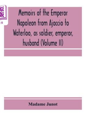 海外直订Memoirs of the Emperor Napoleon from Ajaccio to Waterloo, as soldier, emperor, h 拿破仑从阿雅克肖到滑铁卢，