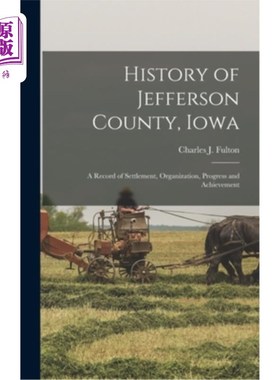海外直订History of Jefferson County, Iowa: A Record of Settlement, Organization, Progres 爱荷华州杰斐逊县的历史:定