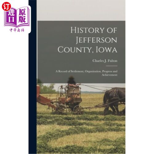 海外直订History of Jefferson County, Iowa: A Record of Settlement, Organization, Progres 爱荷华州杰斐逊县的历史:定