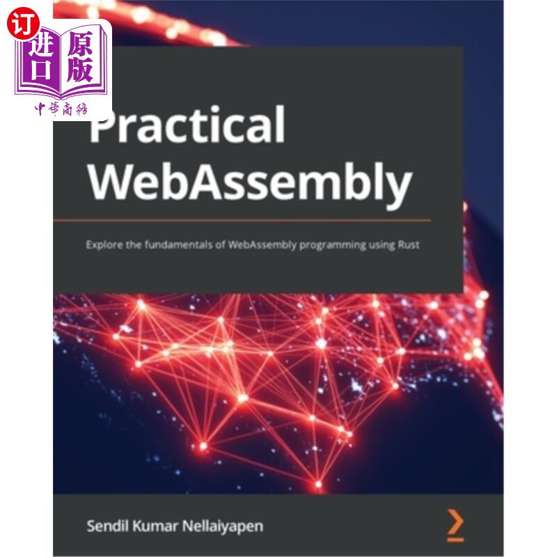 海外直订Practical WebAssembly: Explore the fundamentals of WebAssembly programming using 实用的WebAsse