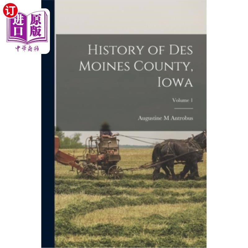 海外直订History of Des Moines County, Iowa; Volume 1 爱荷华州得梅因县历史;卷1