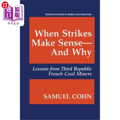 海外直订When Strikes Make Sense--And Why: Lessons from Third Republic French Coal Miners 罢工什么时候有意义？为什么