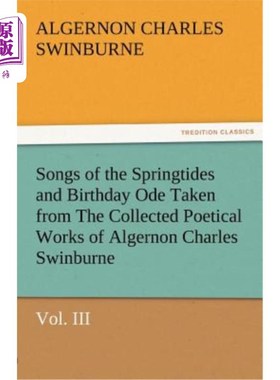 海外直订Songs of the Springtides and Birthday Ode Taken from the Collected Poetical Work 《春潮之歌》和《生日颂歌》