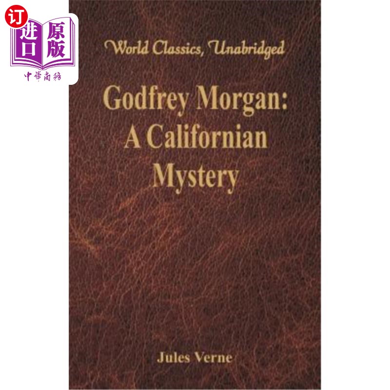 海外直订Godfrey Morgan: A Californian Mystery: (World Classics, Unabridged) 戈弗雷摩根：一个加利福尼亚的谜：（世界