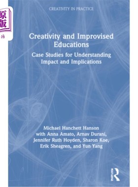 海外直订Creativity and Improvised Educations: Case Studies for Understanding Impact and  创造力和即兴教育:理解影响
