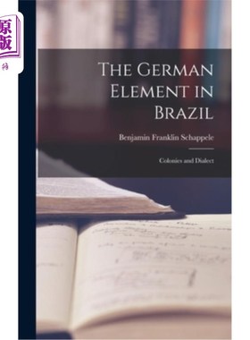 海外直订The German Element in Brazil: Colonies and Dialect 巴西的德国元素:殖民地和方言