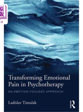 海外直订医药图书Transforming Emotional Pain in Psychotherapy: An emotion-focused approach 在心理治疗中转化情绪痛苦: