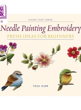 海外直订Needle Painting Embroidery: Fresh Ideas for Beginners 针画刺绣：初学者的新想法