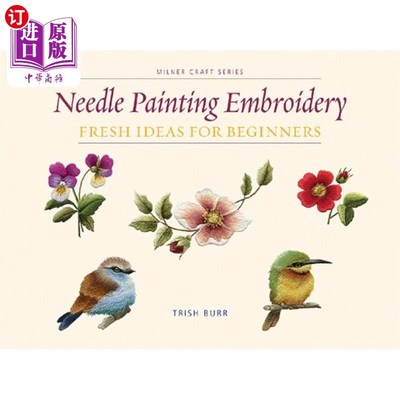 海外直订Needle Painting Embroidery: Fresh Ideas for Beginners 针画刺绣：初学者的新想法