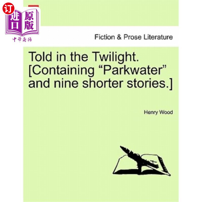 海外直订Told in the Twilight. [Containing Parkwater and Nine Shorter Stories.] Vol. III 在暮色中讲述。[包含P
