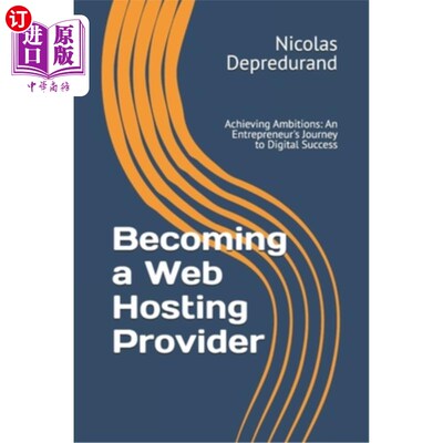 海外直订Becoming a Web Hosting Provider: Achieving Ambitions: An Entrepreneur's Journey  成为一个虚拟主机提供商：实