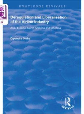 海外直订Deregulation and Liberalisation of the Airline Industry: Asia, Europe, North Ame 放宽管制及航空业自由化:亚