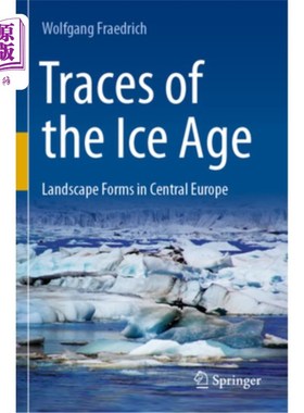 海外直订Traces of the Ice Age: Landscape Forms in Central Europe Traces of the Ice Age: Landscape F