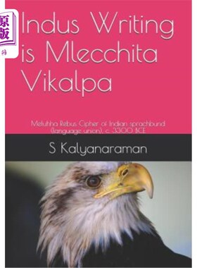 海外直订Indus Writing Is Mlecchita Vikalpa: Meluhha Rebus Cipher of Indian Sprachbund (L 印度河写作是姆莱契塔维卡尔