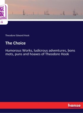海外直订The Choice: Humorous Works, ludicrous adventures, bons mots, puns and hoaxes of  选择:幽默的作品，滑稽的冒