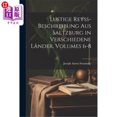 海外直订Lustige Reyss-Beschreibung Aus Saltzburg in Verschiedene L?nder, Volumes 6-8 萨尔茨堡(Verschied