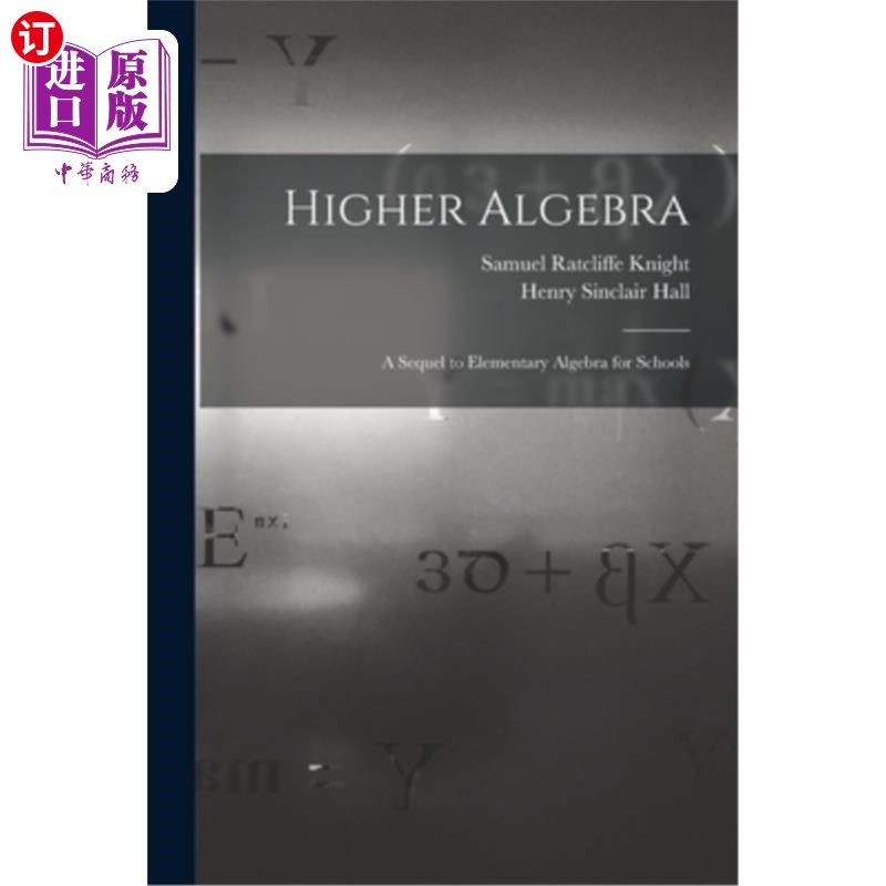 海外直订Higher Algebra: A Sequel to Elementary Algebra for Schools 《高等代数:学校初级代数续作》