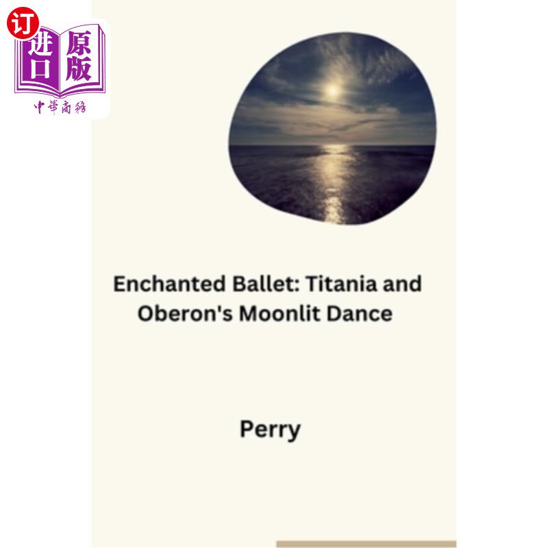 海外直订Enchanted Ballet: Titania and Oberon's Moonlit Dance 魔法芭蕾：泰坦尼亚和奥伯伦的月光之舞