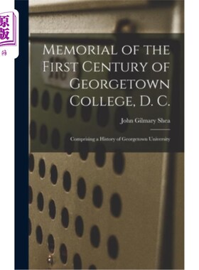 海外直订Memorial of the First Century of Georgetown College, D. C.: Comprising a History 乔治敦大学一世纪纪念:包括