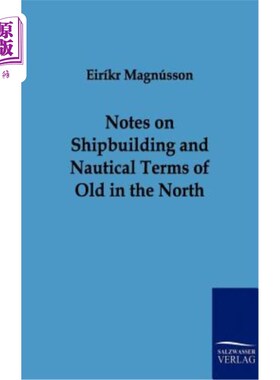 海外直订Notes on Shipbuilding and Nautical Terms of Old in the North 北方古代造船和航海术语注释