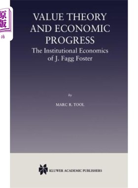 海外直订Value Theory and Economic Progress: The Institutional Economics of J. Fagg Foste 价值理论与经济进步:福斯特