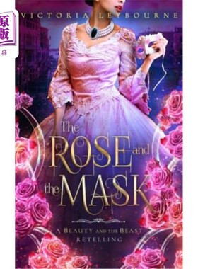 海外直订The Rose and the Mask: A Beauty and the Beast Retelling 玫瑰与面具：美丽与野兽复述