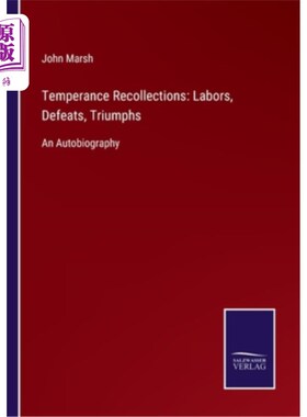 海外直订Temperance Recollections: Labors, Defeats, Triumphs: An Autobiography 节制回忆：劳动、失败、胜利：自传