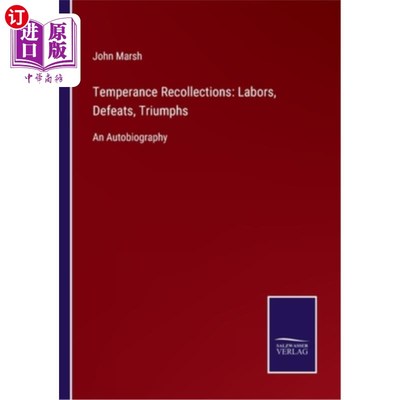 海外直订Temperance Recollections: Labors, Defeats, Triumphs: An Autobiography 节制回忆：劳动、失败、胜利：自传