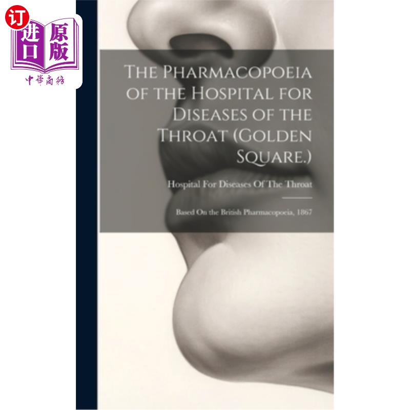 海外直订医药图书The Pharmacopoeia of the Hospital for Diseases of the Throat (Golden Square.): B 咽喉疾病医院药典（