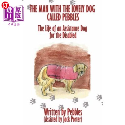 海外直订The Man with the lovely dog called Pebbles: The Life of an Assistance Dog for th 带着一只名叫卵石的可爱狗的