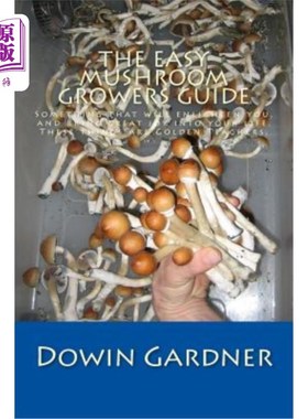 海外直订The Easy Mushroom Growers Guide: 4 Years of Trial & Error Are Now in Your Hands. 简单的蘑菇种植者指南：4年