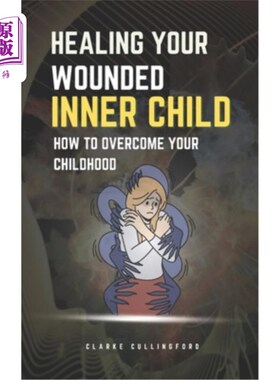 海外直订Healing Your Wounded Inner Child: How to Overcome Your Childhood 治愈你内心受伤的孩子：如何克服你的童年