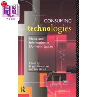 and Information 消费技术：家庭空间中 Technologies 媒体和信息 Spaces Media Domestic 海外直订Consuming
