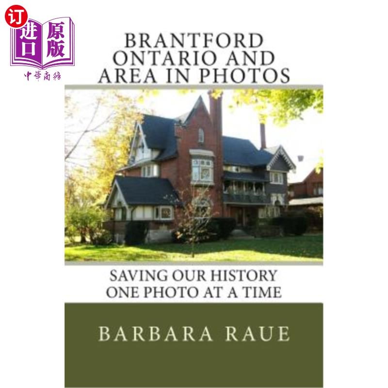 海外直订Brantford Ontario and Area in Photos: Saving Our History One Photo at a Time 安大略省布兰特福德和照片中的地