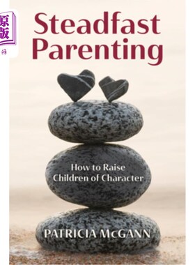 海外直订Steadfast Parenting: How to Raise Children of Character 坚定的养育：如何培养有品格的孩子