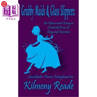 海外直订Grubby Maids and Glass Slippers: An Opinionated Essay on Cinderella from a Disgr 肮脏的女仆和玻璃拖鞋：一个