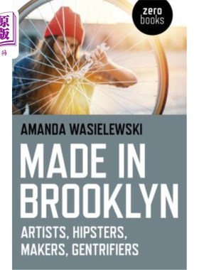 海外直订Made in Brooklyn: Artists, Hipsters, Makers, and Gentrification 布鲁克林制造:艺术家、潮人、创客和中产阶级化