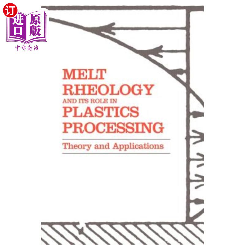 海外直订Melt Rheology and Its Role in Plastics Processing: Theory and Applications 熔体流变学及其在塑料加工中的作用：