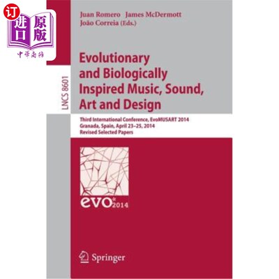 海外直订Evolutionary and Biologically Inspired Music, Sound, Art and Design: Third Europ 进化和生物灵感的音乐、声音