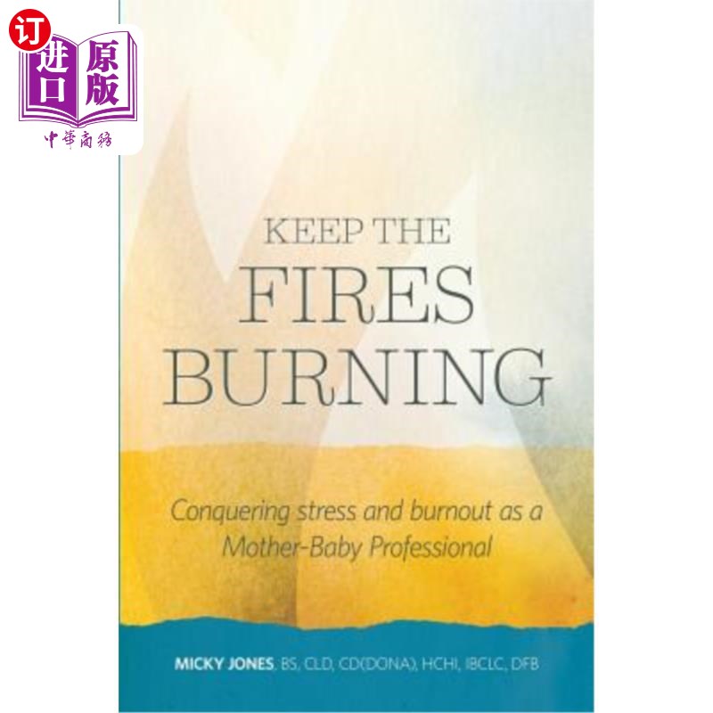 海外直订医药图书Keep The Fires Burning: Conquering stress and burnout as a Mother-Baby Professio 保持激情:作为一名