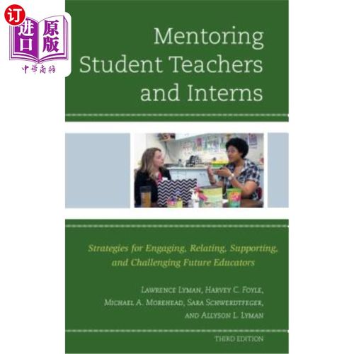 海外直订Mentoring Student Teachers and Interns: Strategies for Engaging, Relating, Suppo 指导学生教师和实习生：参与、联