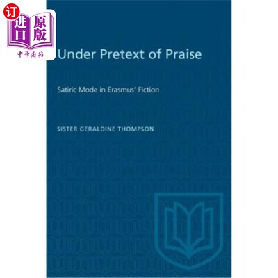 海外直订Under Pretext of Praise: Satiric Mode in Erasmus' Fiction 以赞美为借口：伊拉斯谟小说中的讽刺模式
